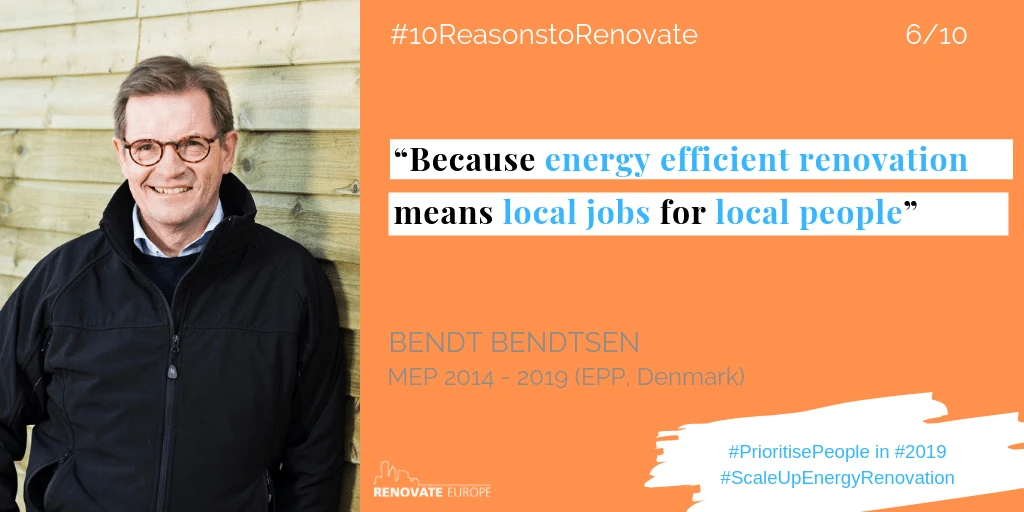 Bendt Bendtsen, MEP 2014–2019 (EPP, Denmark), reason 6: “Because energy efficient renovation means local jobs for local people.”