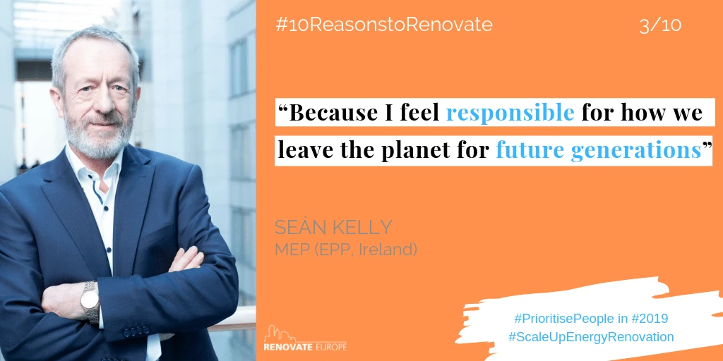 Seán Kelly, MEP (EPP, Ireland), reason 3: “Because I feel responsible for how we leave the planet for future generations.”