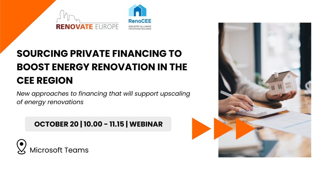 Sourcing private financing to boost energy renovation in the CEE region: new approaches to financing that will support upscaling of energy renovations. Webinar by Renovate Europe and RenoCEE, 20 October, 10:00–11:15, Microsoft Teams